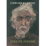Libro Carlos Alonso Vida De Pintor