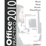 Libro Office 2010 Práctico Word, Excel, Access, Powerpoint