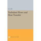 Libro Turbulent Flows And Heat Transfer - Chia-ch'iao Lin