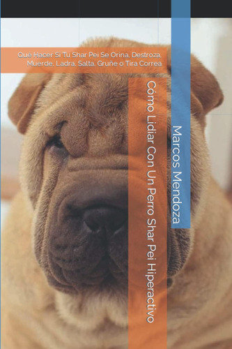 Libro: Cómo Lidiar Con Un Perro Shar Pei Hiperactivo: Qué Ha
