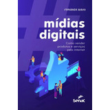 Mídias Digitais: Como Vender Produtos E Serviços Pela Internet, De Sanches, Fernanda C. Acacio. Editora Senac - Sp, Capa Mole Em Português