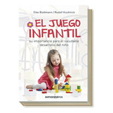 El Juego Infantil: Su Importancia Para El Saudable Desarrollo Del Niño, De Blattmann Elke. Editorial Antroposofica, Tapa Blanda, Edición 1 En Español
