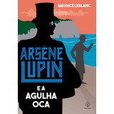 Arsène Lupin E A Agulha Oca, De Leblanc, Maurice. Série Arsène Lupin Ciranda Cultural Editora E Distribuidora Ltda., Capa Mole Em Português, 2021