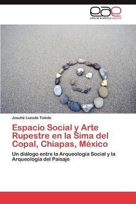 Espacio Social Y Arte Rupestre En La Sima Del Copal, Chia...