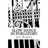 Slow Dance In Purgatory, De Amy Harmon. Editorial Createspace Independent Publishing Platform, Tapa Blanda En Inglés