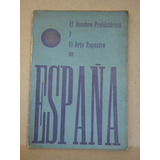 El Hombre Prehistórico Y El Arte Rupestre En España. 1962