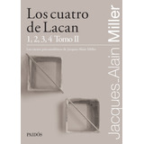 Los Cuatro De Lacan. 1, 2, 3, 4 Tomo Ii - Jacques-alain Mill