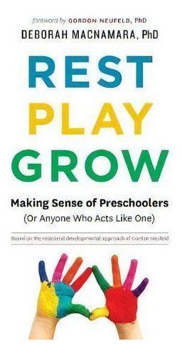 Rest, Play, Grow : Making Sense Of Preschoolers (or Anyone Who Acts Like One), De Deborah Macnamara. Editorial Aona Management Inc, Tapa Blanda En Inglés