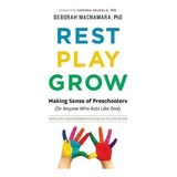 Rest, Play, Grow : Making Sense Of Preschoolers (or Anyone Who Acts Like One), De Deborah Macnamara. Editorial Aona Management Inc, Tapa Blanda En Inglés