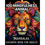 Libro: 100 Mindfulness Animal Mandalas Coloring Book For Adu