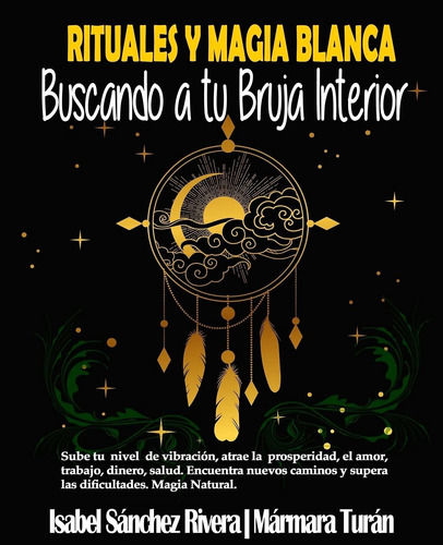 Rituales Y Magia Blanca. Buscando A Tu Bruja Interior: Su...