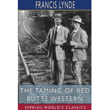 Libro The Taming Of Red Butte Western (esprios Classics) ...