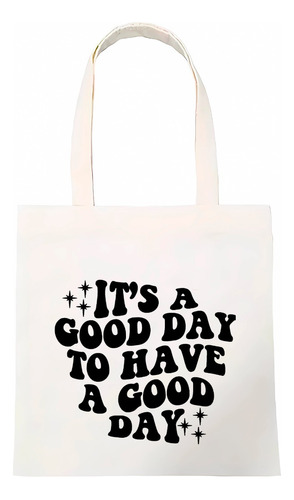 Tote Bag It's A Good Day To Have A Good Day Grande