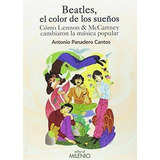 Beatles El Color De Los Sueños, De Antonio Panadero Cantos. Editorial Milenio (w), Tapa Blanda En Español