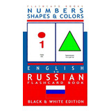 Numbers, Shapes And Colors - English To Russian Flash Card Book: Black And White Edition - Russia..., De Flashcards, Russian Bilingual. Editorial Createspace, Tapa Blanda En Inglés