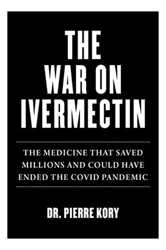 Book : War On Ivermectin The Medicine That Saved Millions..