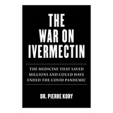 Book : War On Ivermectin The Medicine That Saved Millions..