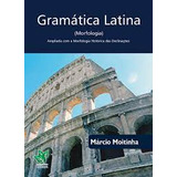 Gramática Latina - Morfologia De Márcio Moitinha Pela Do Autor (2017)