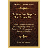 Libro Old Steamboat Days On The Hudson River: Tales And R...