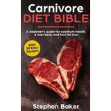 Carnivore Diet Bible : A Beginner's Guide For Optimum Hea...