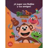 Bubba Y Sus Amigos - A Jugar Con Bubba Y Sus Amigos