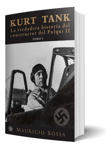 Kurt Tank La Verdadera Historia Tomo I, De Mauricio Bossa. Editorial El Emporio Ediciones En Español