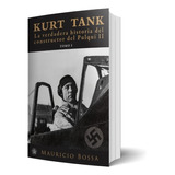 Kurt Tank La Verdadera Historia Tomo I, De Mauricio Bossa. Editorial El Emporio Ediciones En Español