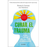 Curar El Trauma - Peter A. Levine, De Peter A. Levine. Editorial Editorial Diana Planeta En Castellano