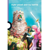 Ayer Pase Por Tu Torre - Loqueleo Morada, De Pisos, Cecilia. Editorial Santillana, Tapa Blanda En Español, 2019