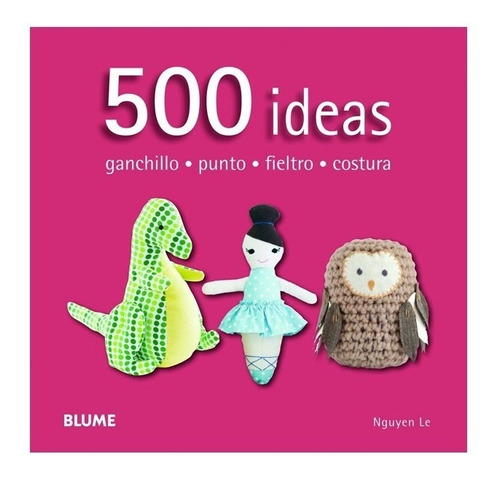 500 Ideas. Ganchillo  Punto  Fieltro  Costura
