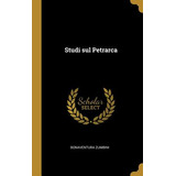 Libro Studi Sul Petrarca - Zumbini, Bonaventura