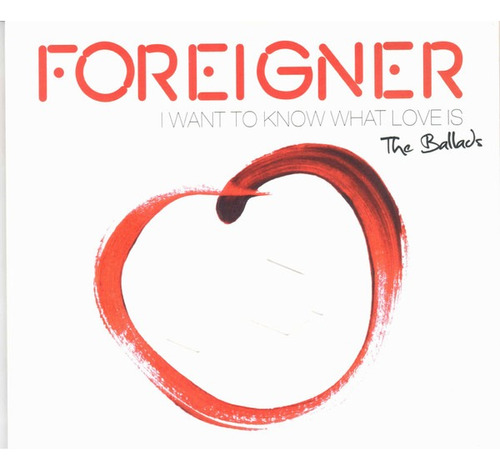 Cd Foreigner  I Want To Know What Love Is The Ballads Duplo