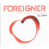 Cd Foreigner  I Want To Know What Love Is The Ballads Duplo