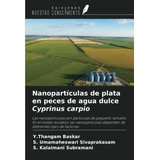 Libro: Nanopartículas De Plata En Peces De Agua Dulce Cyprin