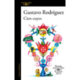 Libro Cien Cuyes - Premio Alfaguara 2023 - Gustavo Rodriguez - Alfaguara