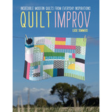Libro: Quilt Improv: Incredible Quilts From Everyday
