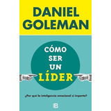 Como Ser Un Lider - Daniel Goleman