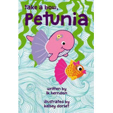 Take A Bow, Petunia, De Lk Herndon. Editorial Ladybug Lulu Press, Tapa Blanda En Inglés
