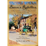 Bacon's Rebellion, A Williamsburg Scandal & Colonel Chiswell's Sword, De Professor Ron Larson. Editorial Iuniverse, Tapa Blanda En Inglés