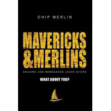 Mavericks  And  Merlins : Sailors And Renegades L (hardback)
