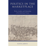 Libro: Politics In The Marketplace: Work, Gender, And Citize