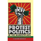 Protest Politics In The Marketplace, De Caroline Heldman. Editorial Cornell University Press, Tapa Dura En Inglés