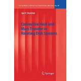 Convective Heat And Mass Transfer In Rotating Disk Systems, De Igor V. Shevchuk. Editorial Springer Verlag Berlin Heidelberg Gmbh Co Kg, Tapa Blanda En Inglés