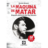 La Maquina De Matar, A 50 Años De Su Muerte - Marquez