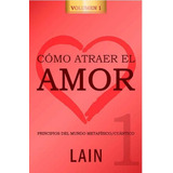 Cómo Atraer El Amor 1 - La Voz De Tu Alma 8, De Laín García Calvo. Editorial Lain En Español, 2018