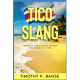 Libro Tico Slang: Learning Costa Rican Spanish One Word A...