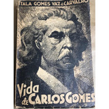Livro Vida De Carlos Gomes Ítala Músico Antigo Usado 1935