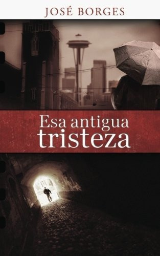 Esa Antigua Tristeza - Borges, Jose, De Borges, Jo. Editorial Createspace Independent Publishing Platform En Español