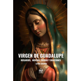 Libro: Virgen Guadalupe. Rosarios, Novena, Triduo Y Oraci