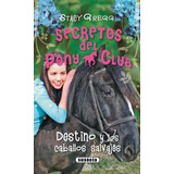 Destino Y Los Caballos Salvajes Secretos Del Pony Club - Gre